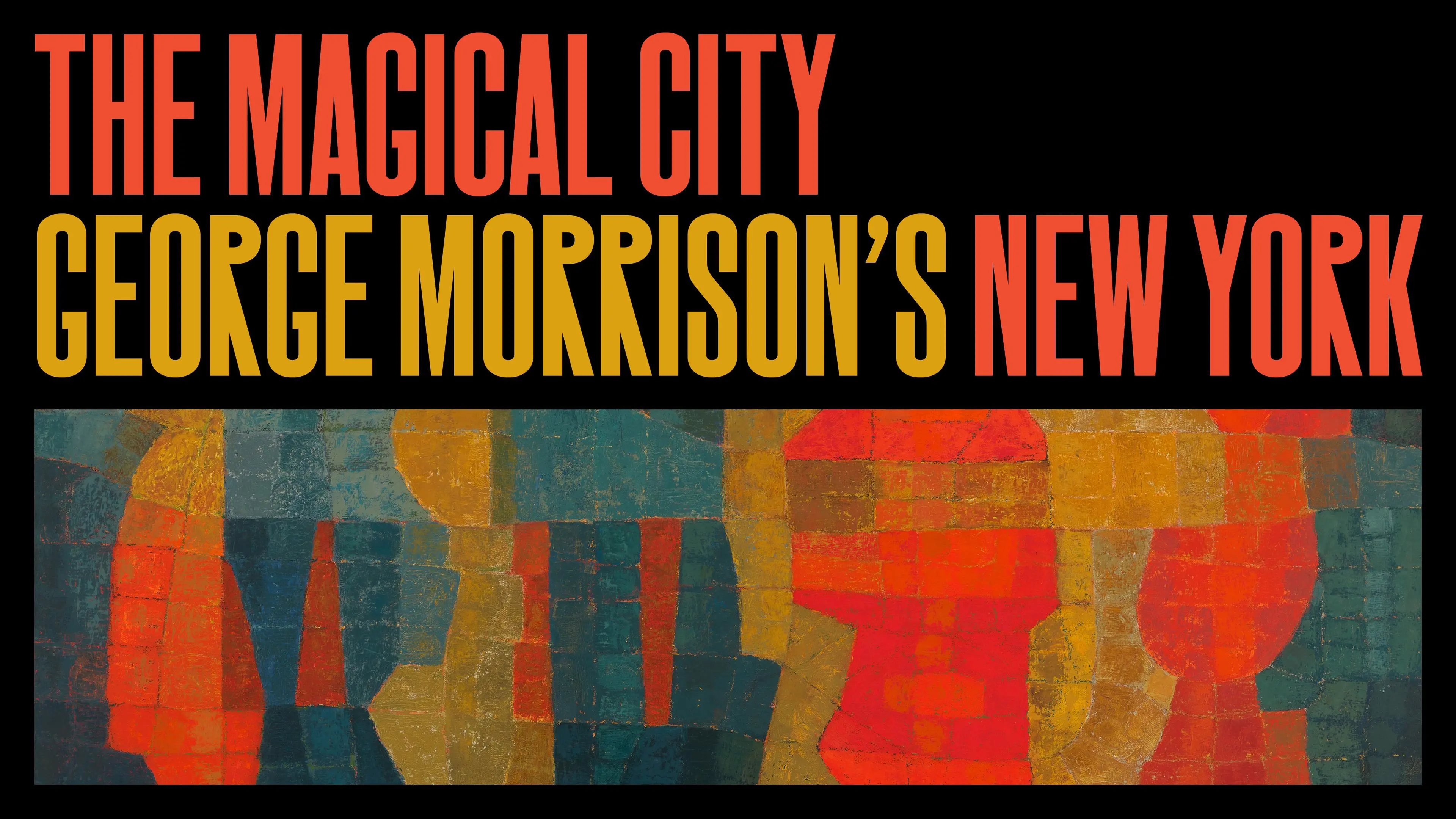 魔幻之城：乔治·莫里森的纽约 The Magical City: George Morrison’s New York